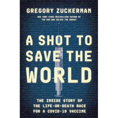 A Shot to Save the World - by  Gregory Zuckerman (Hardcover)