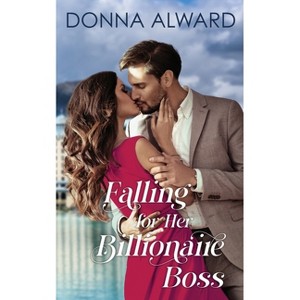 Falling for Her Billionaire Boss - by  Donna Alward (Paperback) - 1 of 1