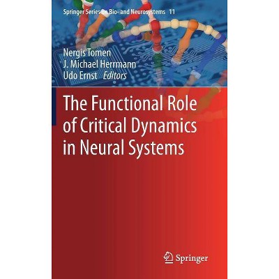 The Functional Role of Critical Dynamics in Neural Systems - (Springer Bio- And Neurosystems) by  Nergis Tomen & J Michael Herrmann & Udo Ernst