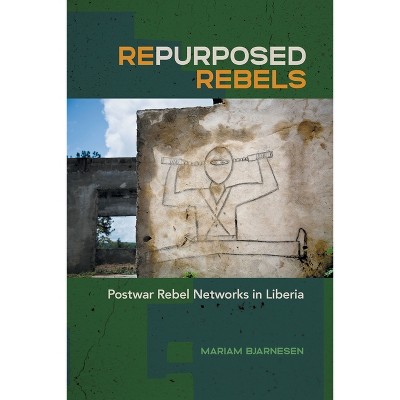Repurposed Rebels - (Studies in Security and International Affairs) by Mariam Bjarnesen