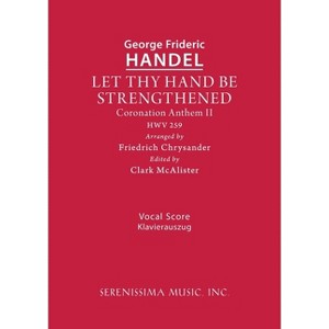 Let Thy Hand Be Strengthened, HWV 259 - (Coronation Anthem) by  George Frideric Handel (Paperback) - 1 of 1