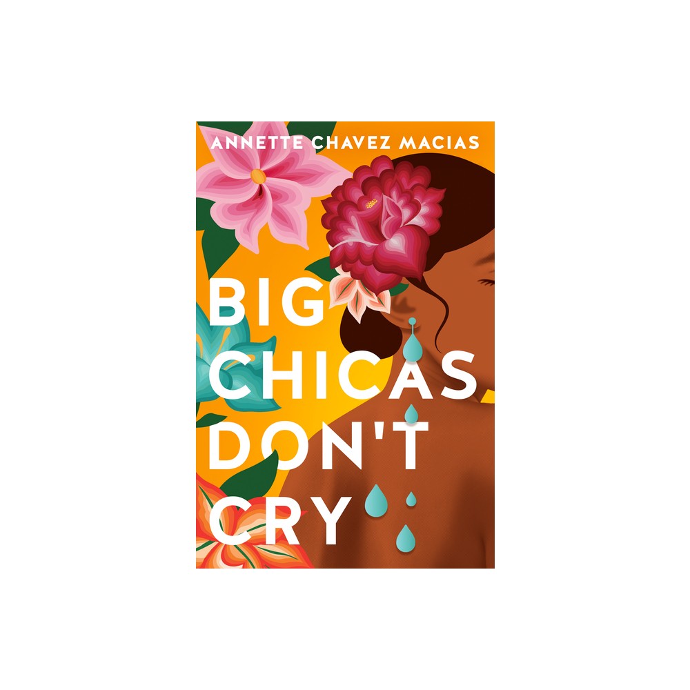 Big Chicas Don't Cry - by Annette Chavez Macias (Paperback)