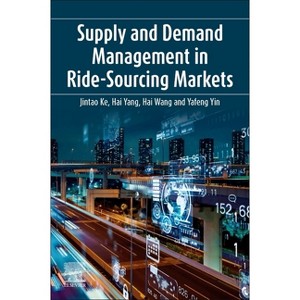 Supply and Demand Management in Ride-Sourcing Markets - by  Jintao Ke & Hai Yang & Hai Wang & Yafeng Yin (Paperback) - 1 of 1