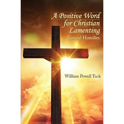 A Positive Word for Christian Lamenting - by  William Powell Tuck (Paperback)