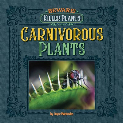 Carnivorous Plants - (Beware! Killer Plants) by  Joyce Markovics (Paperback)