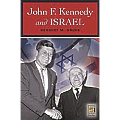 John F. Kennedy and Israel - (Praeger Security International) by  Herbert Druks (Hardcover)