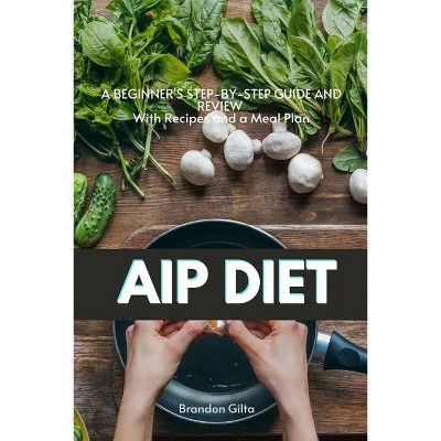 AIP (Autoimmune Protocol) Diet - by  Brandon Gilta (Paperback)