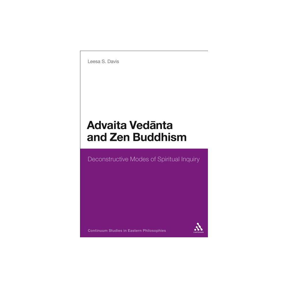 Advaita Vedanta and Zen Buddhism - (Continuum Studies in Eastern Philosophies) by Leesa S Davis (Paperback)