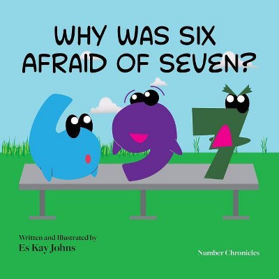 Why Was Six Afraid of Seven? - by  Es Kay Johns (Paperback)