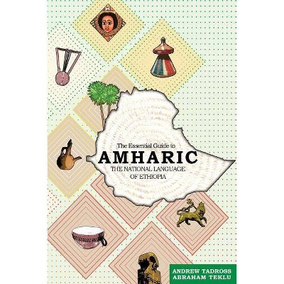 The Essential Guide to Amharic - by  Andrew Tadross & Abraham Teklu (Paperback)