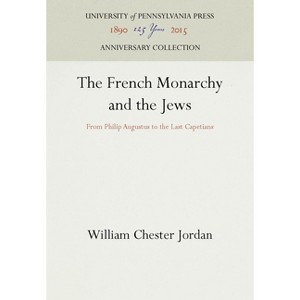 The French Monarchy and the Jews - (Anniversary Collection) by  William Chester Jordan (Hardcover) - 1 of 1