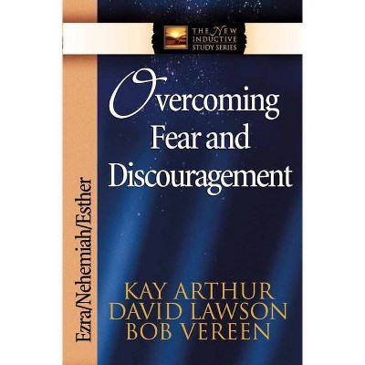 Overcoming Fear and Discouragement - (New Inductive Study) by  Kay Arthur & David Lawson & Bob Vereen (Paperback)