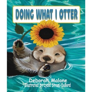 Doing What I Otter - by  Deborah L Malone (Paperback) - 1 of 1