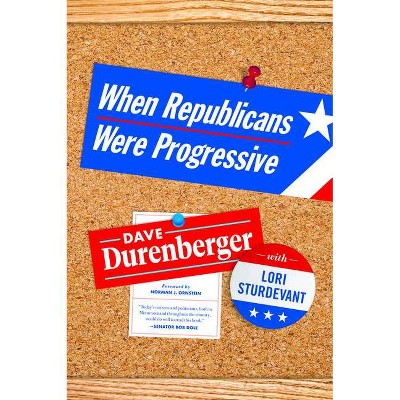 When Republicans Were Progressive - by  Dave Durenberger & Lori Sturdevant (Paperback)