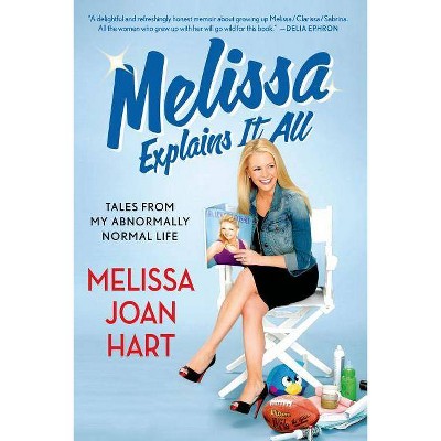 Melissa Explains It All - by  Melissa Joan Hart (Paperback)