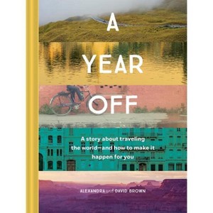 A Year Off: A Story about Traveling the World--And How to Make It Happen for You (Travel Book, Global Exploration, Inspirational Travel Guide) - 1 of 1