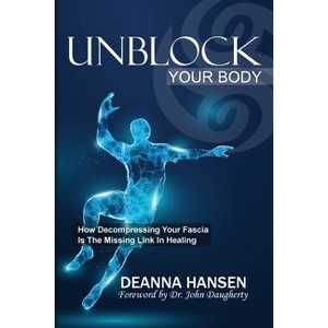 Unblock Your Body - by  Deanna Hensen (Paperback) - 1 of 1