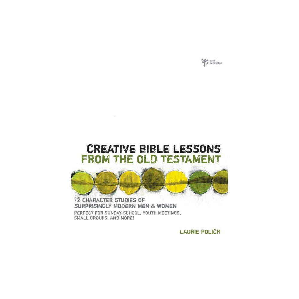 Creative Bible Lessons from the Old Testament - by Laurie Polich (Paperback)