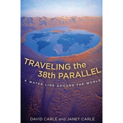 Traveling the 38th Parallel - 2nd Edition by  David Carle & Janet Carle (Paperback)