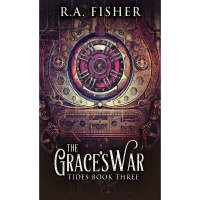 The Grace's War - (Tides) by  R a Fisher (Hardcover)