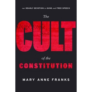 The Cult of the Constitution - by  Mary Anne Franks (Hardcover) - 1 of 1