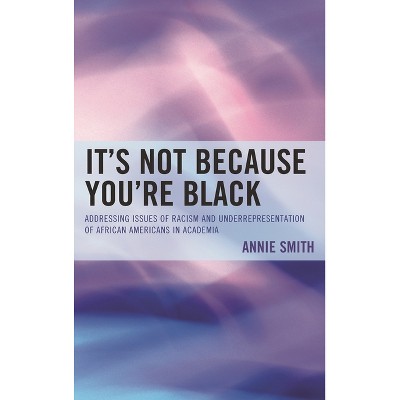 It's Not Because You're Black - by  Annie Smith (Paperback)
