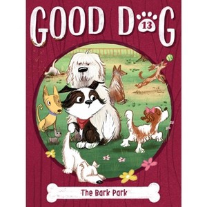 The Bark Park - (Good Dog) by Cam Higgins - 1 of 1