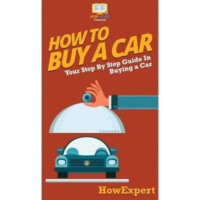 How To Buy a Car - by  Howexpert (Hardcover)