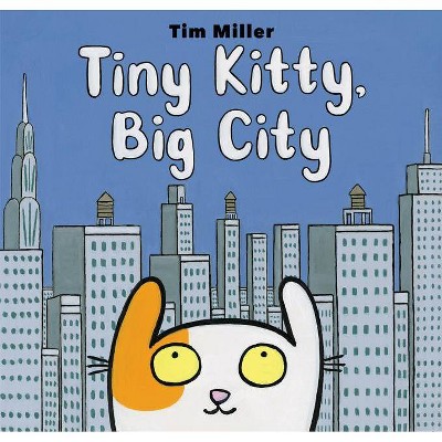 Tiny Kitty, Big City - by  Tim Miller (Hardcover)