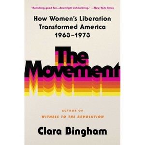 The Movement - by  Clara Bingham (Paperback) - 1 of 1