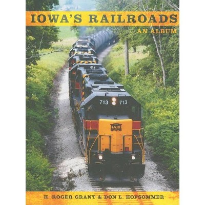 Iowa's Railroads - (Railroads Past and Present) by  Don L Hofsommer & H Roger Grant (Paperback)