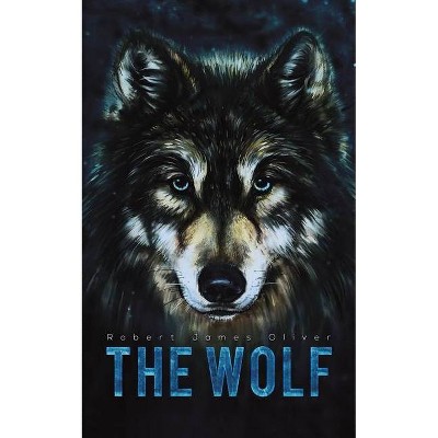 The Wolf - by  Robert James Oliver (Paperback)