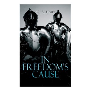 In Freedom's Cause - by  G a Henty (Paperback) - 1 of 1