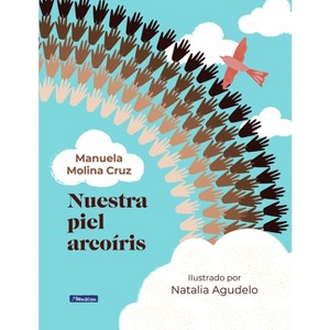 Nuestra Piel Arcoíris / Our Rainbow-Colored Skin - by  Manuela Molina (Hardcover) - 1 of 1