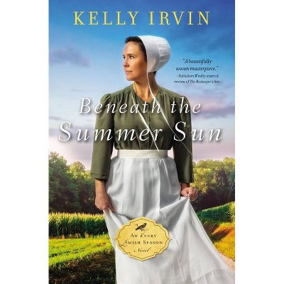 Beneath the Summer Sun - (Every Amish Season Novel) by  Kelly Irvin (Paperback)