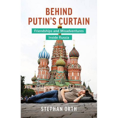 Behind Putin's Curtain - by  Stephan Orth (Paperback)