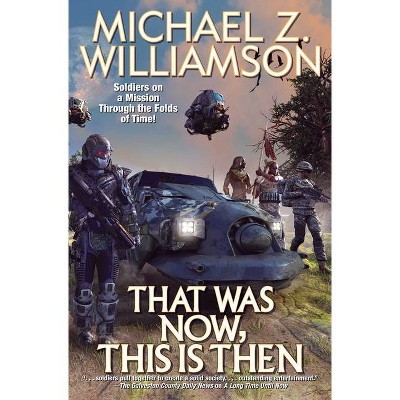 That Was Now, This Is Then - by  Michael Z Williamson (Hardcover)