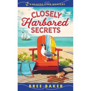 Closely Harbored Secrets - (Seaside Café Mysteries) by  Bree Baker (Paperback) - 1 of 1