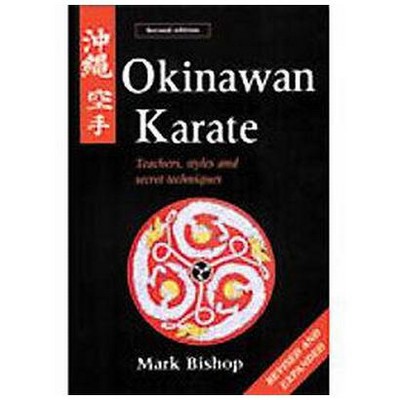 Okinawan Karate - 2nd Edition by  Mark Bishop (Paperback)