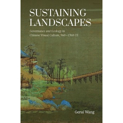 Sustaining Landscapes - by  Gerui Wang (Hardcover)