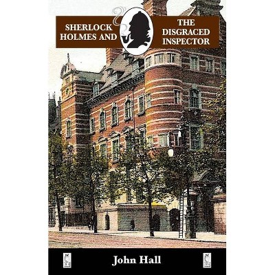 Sherlock Holmes and the Disgraced Inspector - (Adventures of Sherlock Holmes) by  John Hall (Paperback)