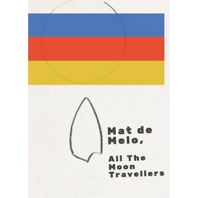 All The Moon Travellers - by  Mat de Melo (Paperback)