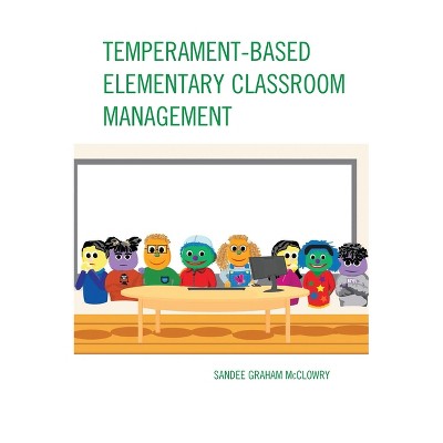 Temperament-Based Elementary Classroom Management - by  Sandee Graham McClowry (Hardcover)