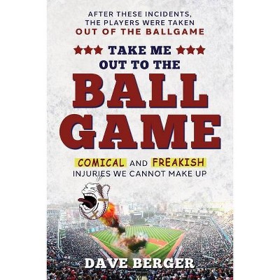 Take Me Out To The Ballgame - by  Dave Berger (Paperback)