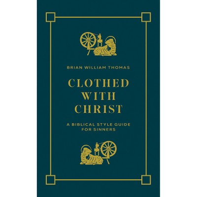 Clothed with Christ - by  Brian William Thomas (Paperback)