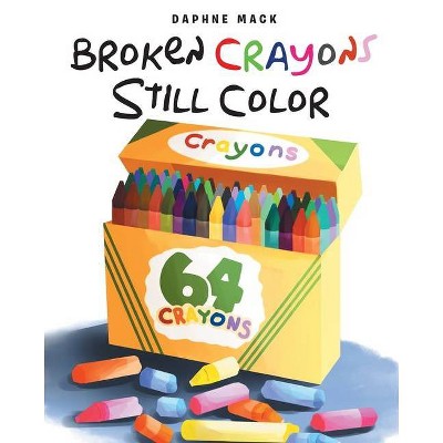 Broken Crayons Still Color - by  Daphne Mack (Paperback)