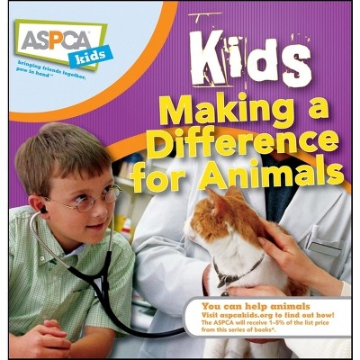 Kids Making a Difference for Animals - (ASPCA Kids) by  Nancy Furstinger & Sheryl L Pipe (Hardcover)