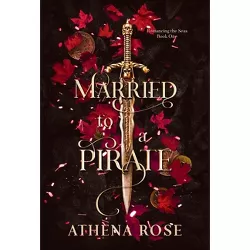 Married to a Pirate - by  Athena Rose (Hardcover)