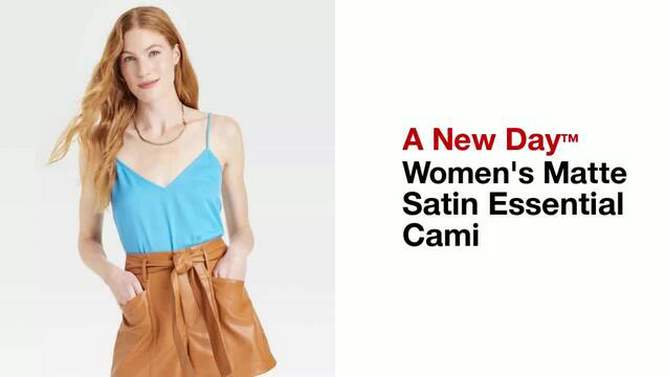 Women's Matte Satin Essential Cami - A New Day™, 2 of 11, play video
