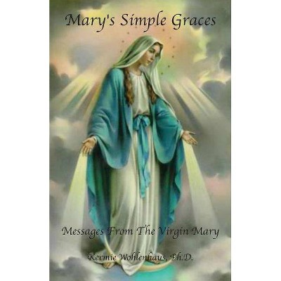 Mary's Simple Graces - by  Kermie Wohlenhaus (Paperback)